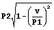 P2 * sqr (1 - (v / P1) ^ 2)